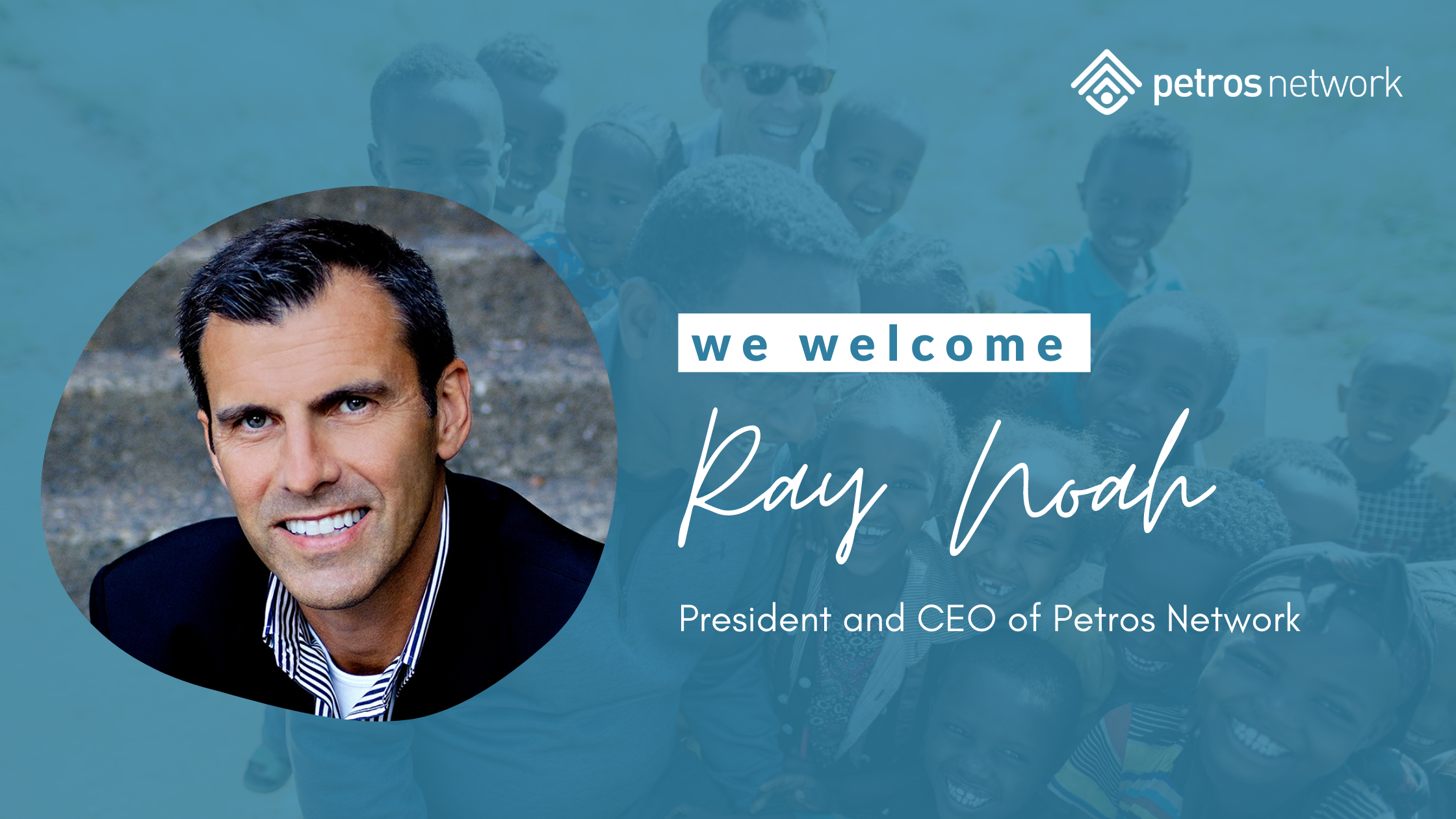 Ray Noah join Petros Network in a full-time capacity as President and CEO.
